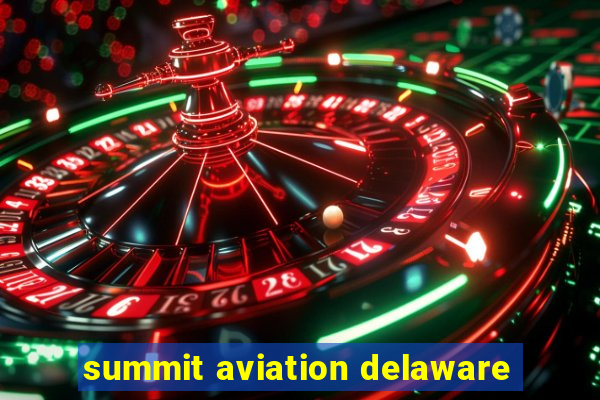 summit aviation delaware